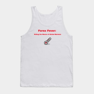 Forex Fever: Riding the Waves of Global Markets Forex Trader Tank Top